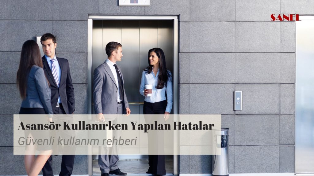 Asansör Kullanılırken Yapılan Hatalar | Sanel Asansör Güvenli Kullanım Rehberi