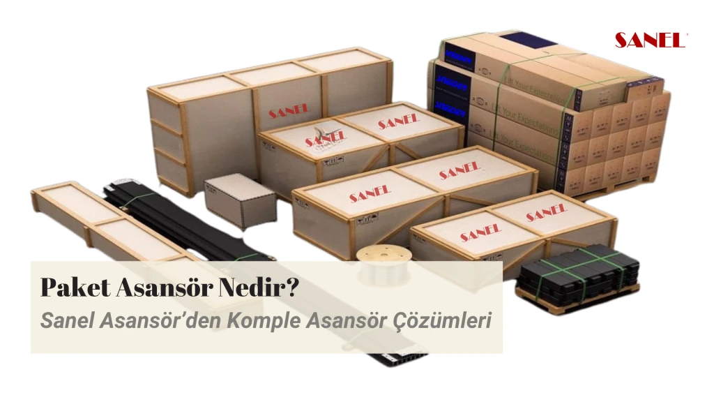 Paket Asansör Nedir? Sanel Asansör’den Komple Asansör Çözümleri