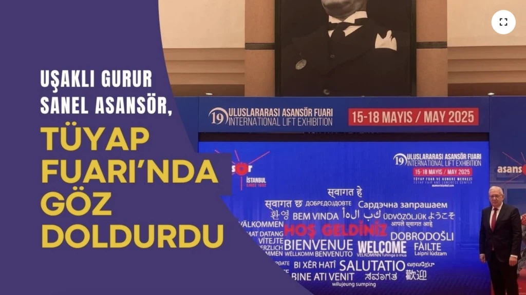 “Uşaklı Gurur Sanel Asansör, Tüyap Fuarı’nda Göz Doldurdu”